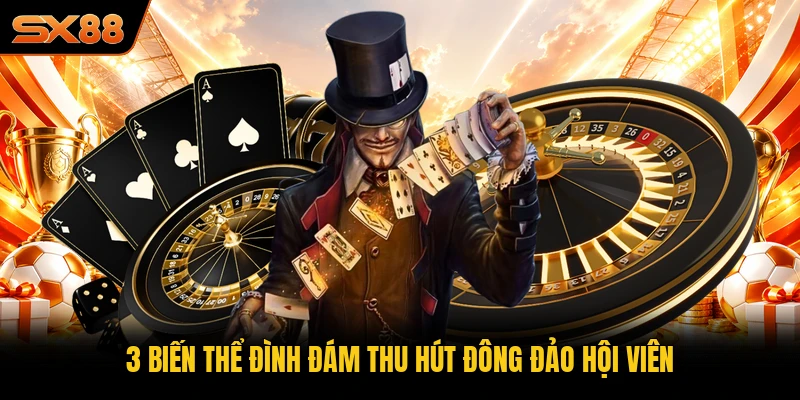 3 biến thể đình đám thu hút đông đảo hội viên