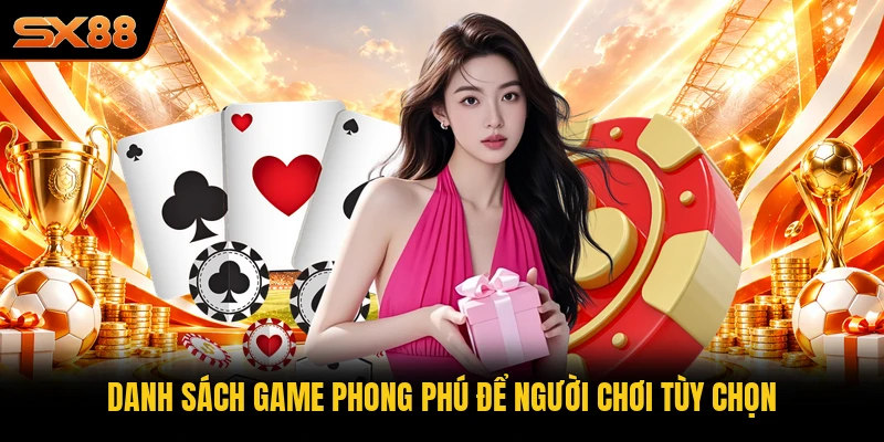 Danh sách game phong phú để người chơi tùy chọn Danh sách game phong phú để người chơi tùy chọn