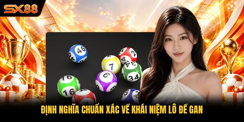 Định nghĩa chuẩn xác về khái niệm lô đề gan