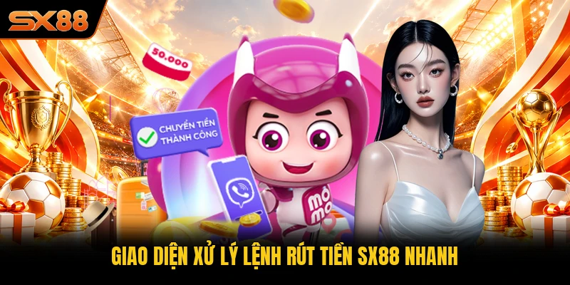 Giao diện xử lý lệnh rút tiền SX88 nhanh