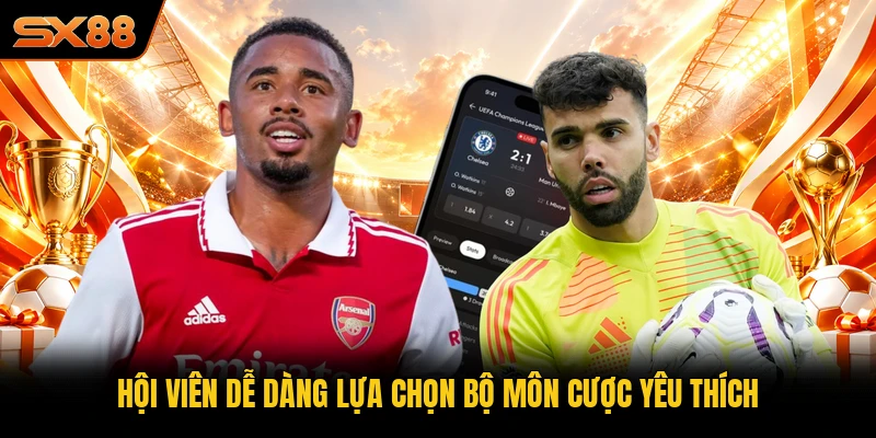 Hội viên dễ dàng lựa chọn bộ môn cược yêu thích
