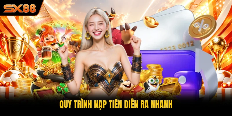 Quy trình nạp tiền diễn ra nhanh