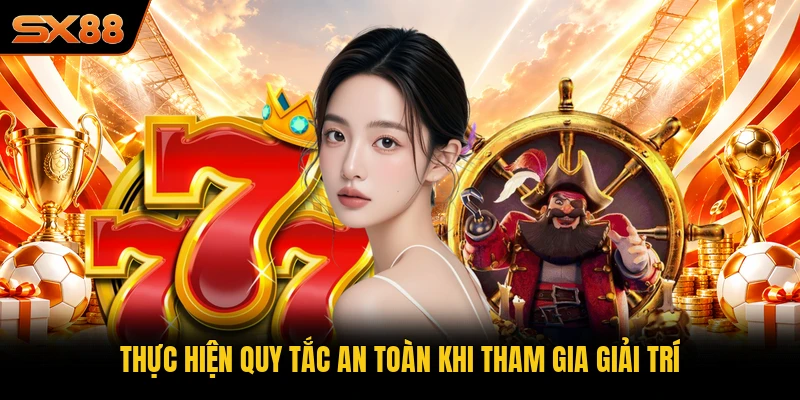 Thực hiện quy tắc an toàn khi tham gia giải trí