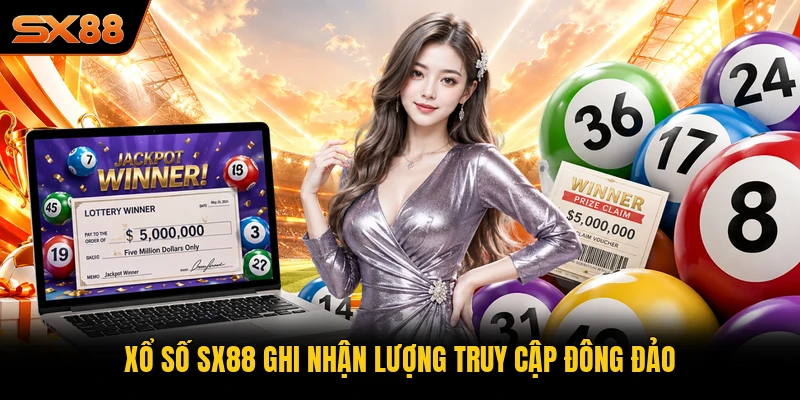 Xổ số SX88 ghi nhận lượng truy cập đông đảo